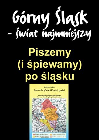 PISZEMY (I ŚPIEWAMY) PO ŚLĄSKU - GÓRNY ŚLĄSK