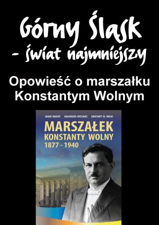 OPOWIEŚĆ O MARSZAŁKU KONSTANTYM WOLNYM - Z CYKLU GÓRNY ŚLĄSK ŚWIAT NAJMNIEJSZY