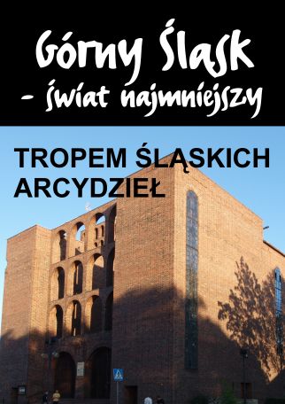 TROPEM ŚLĄSKICH ARCYDZIEŁ
