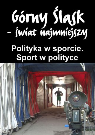 POLITYKA W SPORCIE.SPORT W POLITYCE. Z CYKLU GÓRNY ŚLĄSK...