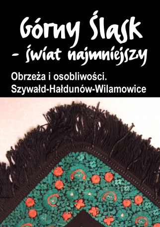 OBRZEŻA I OSOBLIWOŚCI. SZYWAŁD-HOŁDUNÓW-WILAMOWICE