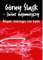 Plakat - ŚLĄSK, KTÓREGO NIE BYŁO
