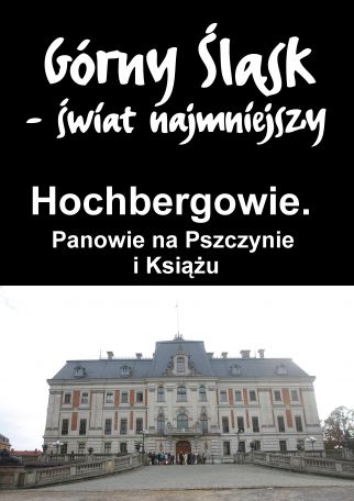HOCHBERGOWIE. PANOWIE NA PSZCZYNIE I KSIĄŻU.