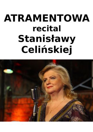ATRAMENTOWA - KONCERT STANISŁAWY CELIŃSKIEJ